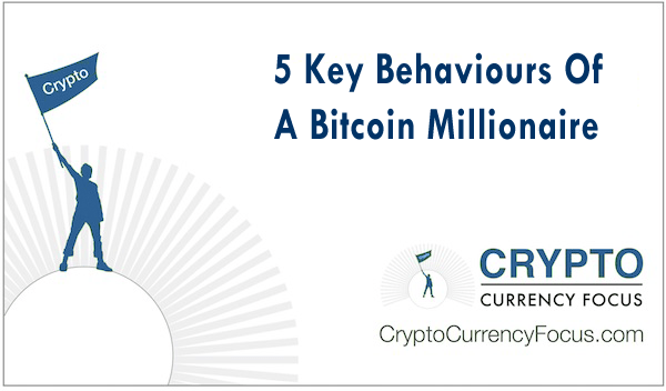 5 Key Behaviours Of A Bitcoin Millionaire