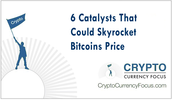 6 Catalysts That Could Skyrocket Bitcoins Price