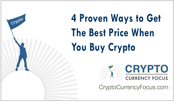 4 Proven Ways to Get The Best Price When You Buy Cryptocurrency