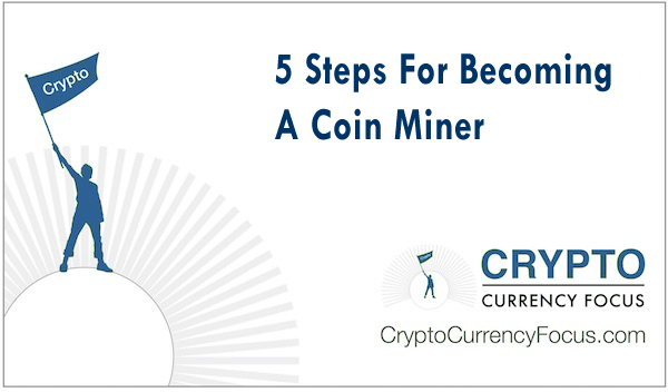 Five Steps For Becoming A Coin Miner