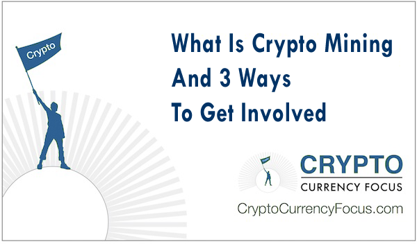 What Is Crypto Mining And 3 Ways To Get Involved